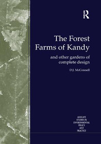 The Forest Farms of Kandy (and Other Gardens of Complete Design) by D.J. McConnell, K.A.E. Dharmapala, S.R. Attanayake, 9781138263680