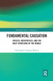 Fundamental Causation (Physics, Metaphysics, and the Deep Structure of the World) by Christopher Gregory Weaver, 9780367665852