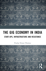 The Gig Economy in India (Start-Ups, Infrastructure and Resistance) by Pradip Ninan Thomas, 9781032793757