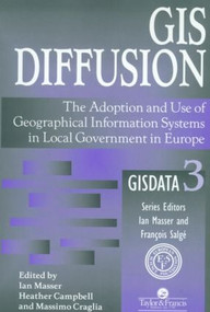 GIS Diffusion (The Adoption And Use Of Geographical Information Systems In Local Government in Europe) by I. Masser, Heather Campbell, Massimo Craglia, 9780748404957