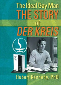 The Ideal Gay Man (The Story of Der Kreis) by Hubert Kennedy, 9781560231264