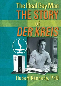 The Ideal Gay Man (The Story of Der Kreis) by Hubert Kennedy, 9781560231264