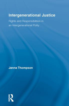 Intergenerational Justice (Rights and Responsibilities in an Intergenerational Polity) by Janna Thompson, 9780415845229