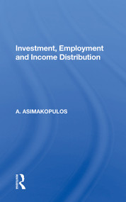 Investment, Employment And Income Distribution by A. Asimakopulos, 9780367153205