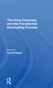 The Iowa Caucuses And The Presidential Nominating Process by Peverill Squire, 9780367308698