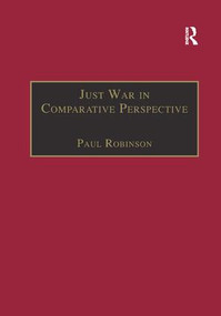 Just War in Comparative Perspective by Paul Robinson, 9781138264366