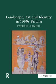 Landscape, Art and Identity in 1950s Britain by Catherine Jolivette, 9781138265684