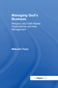 Managing God's Business (Religious and Faith-Based Organizations and their Management) by Malcolm Torry, 9781032099927