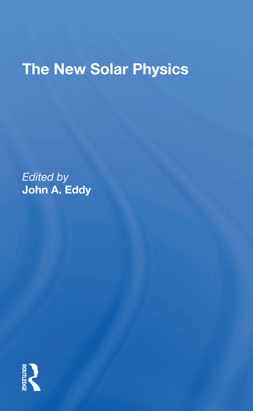 The New Solar Physics by John Allen Eddy, 9780367309862