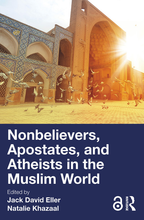 Nonbelievers, Apostates, and Atheists in the Muslim World by Jack David Eller, Natalie Khazaal, 9781032484785