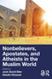 Nonbelievers, Apostates, and Atheists in the Muslim World by Jack David Eller, Natalie Khazaal, 9781032484785