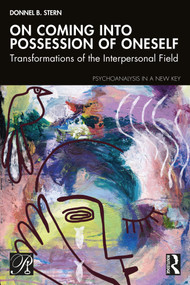On Coming into Possession of Oneself (Transformations of the Interpersonal Field) by Donnel B. Stern, 9781032688879