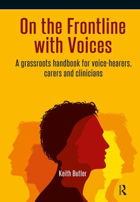 On the Frontline with Voices (A Grassroots Handbook for Voice-Hearers, Carers and Clinicians) by Keith Butler, 9781909301696