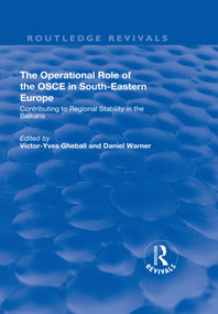 The Operational Role of the OSCE in South-Eastern Europe (Contributing to Regional Stability in the Balkans) by Victor-Yves Ghebali, Daniel Warner, 9781138727878