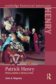 Patrick Henry (Proclaiming a Revolution) by John Ragosta, 9781138023024
