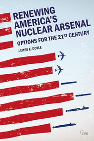 Renewing America's Nuclear Arsenal (Options for the 21st century) by James E. Doyle, 9780815384663