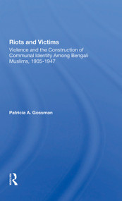 Riots And Victims (Violence And The Construction Of Communal Identity Among Bengali Muslims, 1905-1947) - 9780367301552 by Patricia A. Gossman, Patricia A. Grossman, 9780367301552