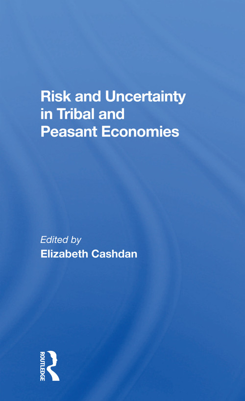 Risk And Uncertainty In Tribal And Peasant Economies by Elizabeth Cashdan, 9780367301576