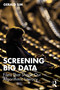 Screening Big Data (Films That Shape Our Algorithmic Literacy) by Gerald Sim, 9780367772635