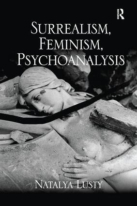 Surrealism, Feminism, Psychoanalysis by Natalya Lusty, 9781138245617
