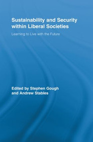 Sustainability and Security within Liberal Societies (Learning to Live with the Future) by Stephen Gough, Andrew Stables, 9780415897396