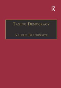 Taxing Democracy (Understanding Tax Avoidance and Evasion) by Valerie Braithwaite, 9781138264038