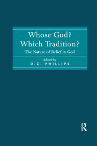Whose God? Which Tradition? (The Nature of Belief in God) by D.Z. Phillips, 9781032179971
