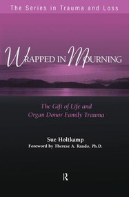 Wrapped in Mourning (The Gift of Life and Donor Family Trauma) by Sue Holtkamp, 9781583910566