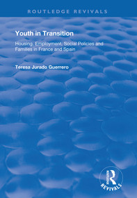 Youth in Transition (Housing, Employment, Social Policies and Families in France and Spain) by Teresa Jurado Guerrero, 9781138725997