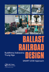 Ballast Railroad Design: SMART-UOW Approach by Buddhima Indraratna, Trung Ngo, 9780367571429
