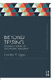 Beyond Testing (Classic Edition) (Towards a Theory of Educational Assessment) by Caroline Gipps, 9780415689564