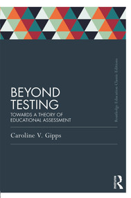 Beyond Testing (Classic Edition) (Towards a theory of educational assessment) by Caroline Gipps, 9780415689564