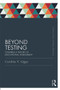 Beyond Testing (Classic Edition) (Towards a theory of educational assessment) by Caroline Gipps, 9780415689564