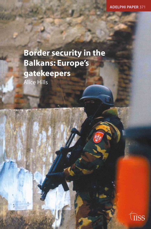 Border Security in the Balkans (Europe Gatekeepers) by Alice Hills, 9780415375887