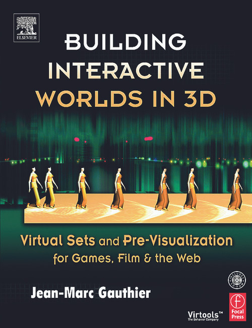Building Interactive Worlds in 3D (Virtual Sets and Pre-visualization for Games, Film & the Web) by Jean-Marc Gauthier, 9780240806228