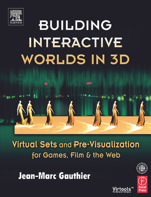 Building Interactive Worlds in 3D (Virtual Sets and Pre-visualization for Games, Film & the Web) by Jean-Marc Gauthier, 9780240806228