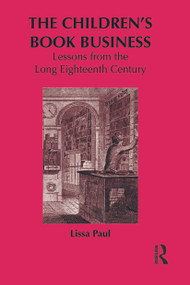 The Children's Book Business (Lessons from the Long Eighteenth Century) by Lissa Paul, 9780415628266