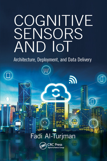 Cognitive Sensors and IoT (Architecture, Deployment, and Data Delivery) by Fadi Al-Turjman, 9780367572990
