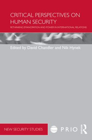 Critical Perspectives on Human Security (Rethinking Emancipation and Power in International Relations) by David Chandler, Nik Hynek, 9780415532518