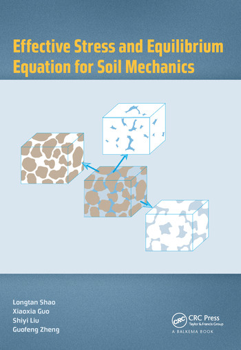 Effective Stress and Equilibrium Equation for Soil Mechanics by Longtan Shao, Xiaoxia Guo, Shiyi Liu, Guofeng Zheng, 9780367572457