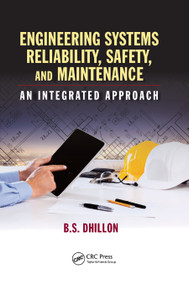 Engineering Systems Reliability, Safety, and Maintenance (An Integrated Approach) by B.S. Dhillon, 9780367889982