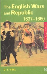 The English Wars and Republic, 1637-1660 by Graham E. Seel, 9780415199025