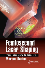 Femtosecond Laser Shaping (From Laboratory to Industry) by Marcos Dantus, 9780367877446
