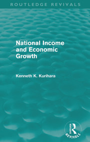 National Income and Economic Growth (Routledge Revivals) by Kenneth Kenkichi Kurihara, 9780415685436