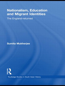 Nationalism, Education and Migrant Identities (The England-returned) - 9780415502047 by Sumita Mukherjee, 9780415502047