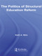 The Politics of Structural Education Reform by Keith A. Nitta, 9780415541954