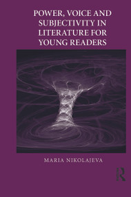 Power, Voice and Subjectivity in Literature for Young Readers by Maria Nikolajeva, 9780415636698