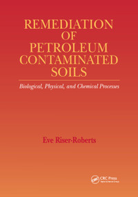 Remediation of Petroleum Contaminated Soils (Biological, Physical, and Chemical Processes) by Eve Riser-Roberts, 9780367400446