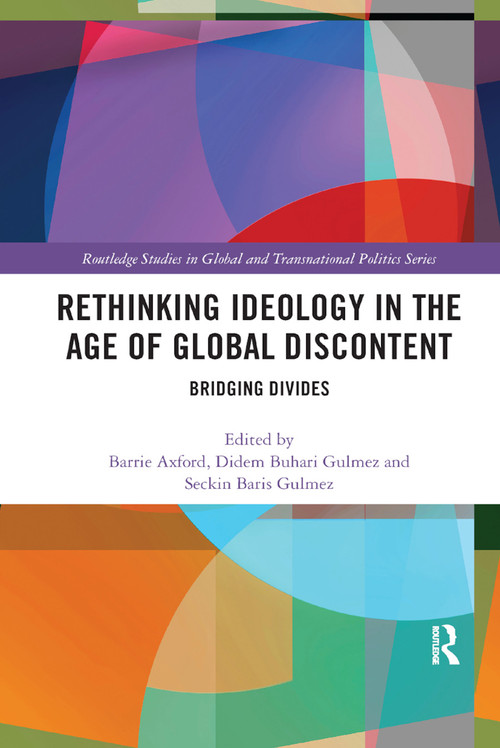Rethinking Ideology in the Age of Global Discontent (Bridging Divides) by Barrie Axford, Didem Buhari-Gulmez, Seckin Baris Gulmez, 9780367890346