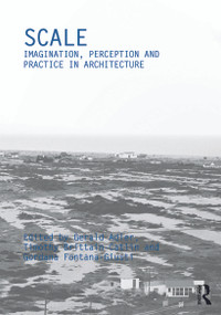 Scale (Imagination, Perception and Practice in Architecture) by Gerald Adler, Timothy Brittain-Catlin, Gordana Fontana-Giusti, 9780415687126